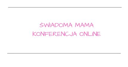Konferencja online Świadoma Mama