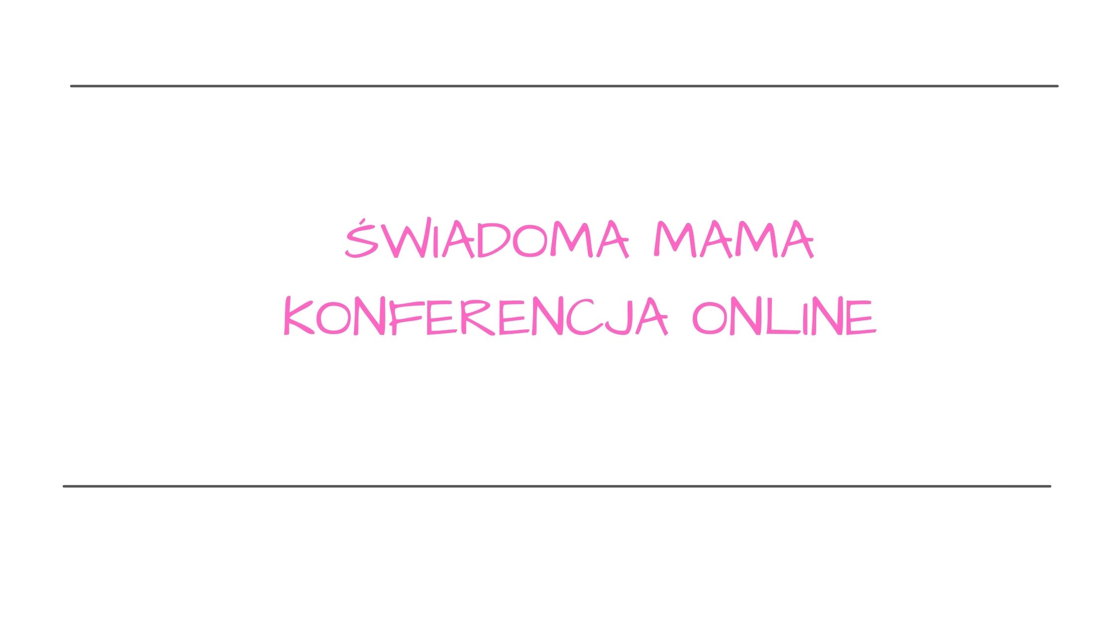 Read more about the article Konferencja online Świadoma Mama